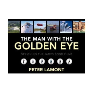 Man with the Golden Eye: Designing the James Bond Films | Peter Lamont, Marcus Hearn (ISBN: 9780995519114)