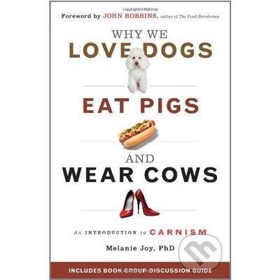 Why We Love Dogs, Eat Pigs, and Wear Cows: An... - Melanie Joy