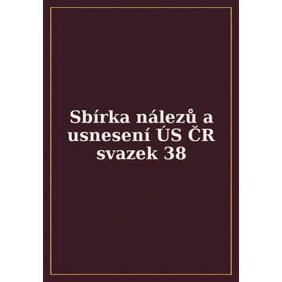 Sbírka nálezů a usnesení ÚS ČR, svazek 38 + CD