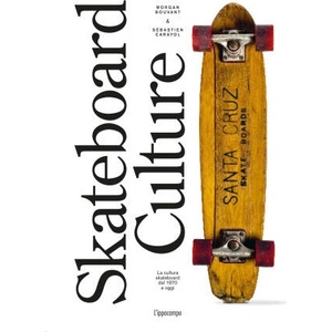 Skateboard culture | Morgan Bouvant, Sébastien Carayol (ISBN: 9791256730360)