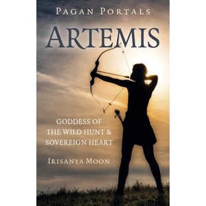 Pagan Portals: Artemis - Goddess of the Wild Hunt & Sovereign Heart | Irisanya Moon (ISBN: 9781803413211)