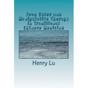 Food Cures and Manipulative Therapy in Traditional Chinese Medicine | Henry C. Lu (ISBN: 9781535168106)