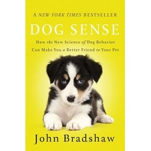 Dog Sense: How the New Science of Dog Behavior Can Make You a Better Friend to Your Pet Bradshaw JohnPaperback