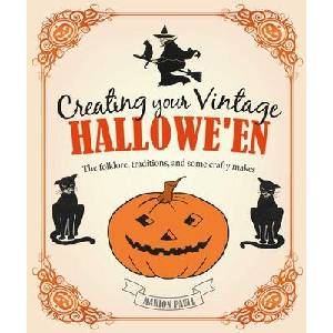 Creating Your Vintage Hallowe'en: The Folklore, Traditions, and Some Crafty Makes | Paull, Marion (ISBN: 9781800652385)