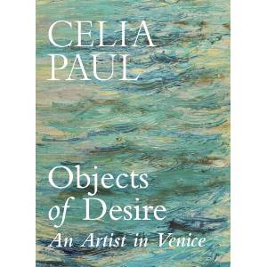 Objects of Desire | Celia Paul (ISBN: 9781787335615)