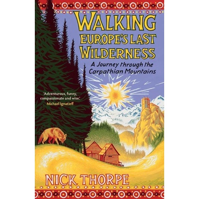 Walking Europe's Last Wilderness – Nick Thorpe