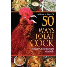 50 Ways to Eat Cock: Healthy Chicken Recipes with Balls! Hew Cn Adrienne N.Paperback