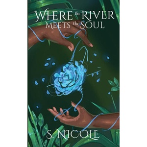 Where the River Meets the Soul | S. Nicole, Rebecca Brown (ISBN: 9798988875109)