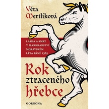 Rok ztraceného hřebce - Láska a smrt v markrabství moravském léta páně 1365 - Věra Mertlíková