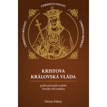 Fahey Denis - Kristova královská vláda -- podle principů svatého Tomáše Akvinského