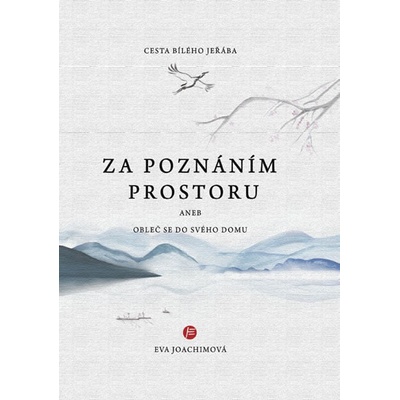 Cesta bílého jeřába: Za poznáním prostoru aneb Obleč se do svého domu - Eva Joachimová