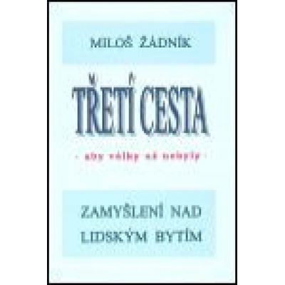 Třetí cesta - aby války nebyly váz. - Miloš Žádník