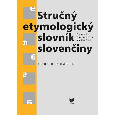 Stručný etymologický slovník slovenčiny - Ľubor Králik