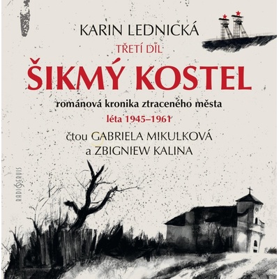 Šikmý kostel: románová kronika ztraceného města, léta 1945-1961 Karin Lednická