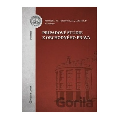 Prípadové štúdie z obchodného práva - Mojmír Mamojka, Mária Patakyová, Peter Lukáčka