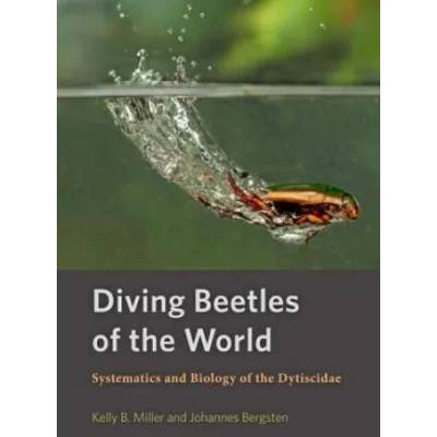 Diving Beetles of the World | Kelly B. Miller, Johannes Bergsten