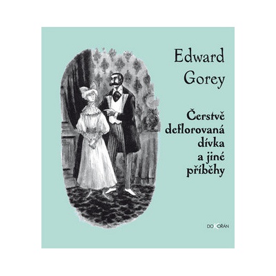 Čerstvě deflorovaná dívka a jiné příběhy - Edward Gorey