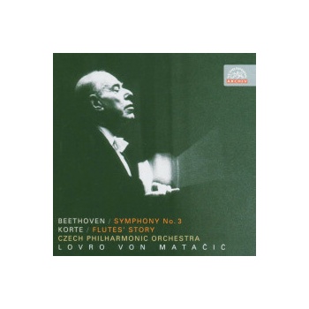 Česká filharmonie / Lovro von Matačić - Beethoven : Symfonie č. 3 Es dur, Eroica / Korte: Příběh fléten. Symfonické drama, CD