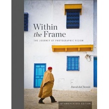 Within the Frame, 10th Anniversary Edition: The Journey of Photographic Vision Duchemin David