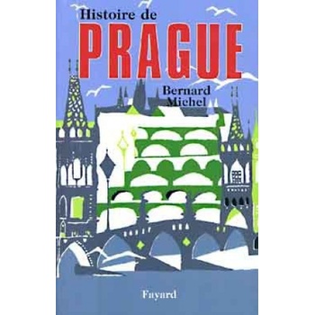 Histoire de Prague - Bernard Michel