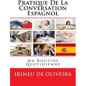 Pratique de la Conversation Espagnol: ma routine quotidienne | Irineu De Oliveira Jnr (2013)
