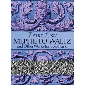 Mephisto Waltz and Other Works for Solo Piano | Franz Liszt, Classical Piano Sheet Music, F. Liszt (ISBN: 9780486281476)