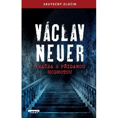 Vražda s přidanou hodnotou - Skutečný zločin - Václav Neuer