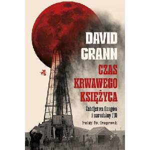 Czas krwawego księżyca. Zabójstwa Osagów i narodziny FBI | David Grann (2023)