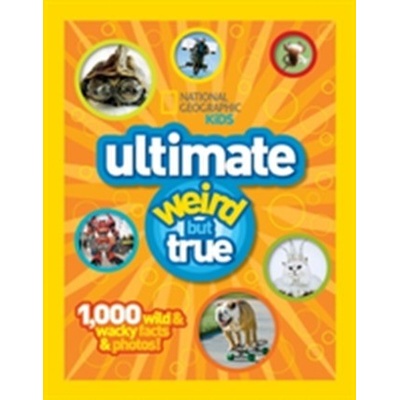 Ultimate Weird But True - 1000 Wild and Wacky Facts, Plus Amazing Photos! National GeographicPevná vazba