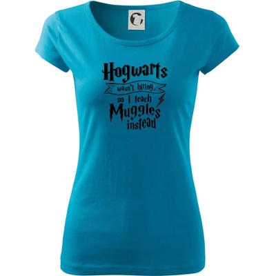Harry Hogwarts wasn’t hiring, so I teach Muggles instead Dámske tričko Pure Svetlý tyrkys