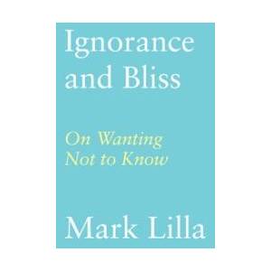 Ignorance and Bliss | Lilla, Mark (ISBN: 9780374174354)