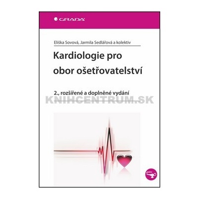 Kardiologie pro obor ošetřovatelství 2. rozšířené a doplněné vydání Sovová Eliška Sedlářová Jarmila