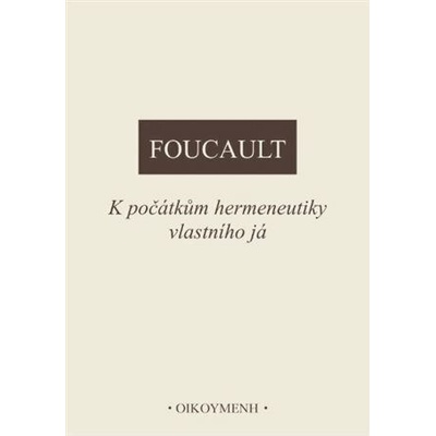 K počátkům hermeneutiky vlastního já - Foucault Michel
