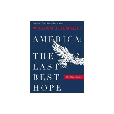 America: The Last Best Hope (One-Volume Edition) | William J. Bennett