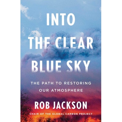 Into the Clear Blue Sky: The Path to Restoring Our Atmosphere | Jackson, Rob