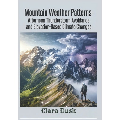 Mountain Weather Patterns Afternoon Thunderstorm Avoidance and Elevation-Based Climate Changes