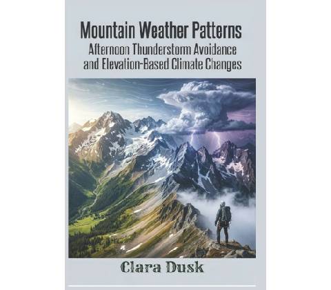 Mountain Weather Patterns Afternoon Thunderstorm Avoidance and Elevation-Based Climate Changes