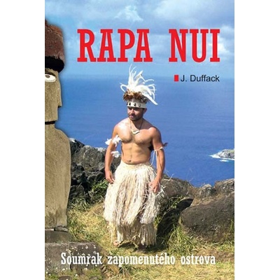 Rapa Nui Soumrak zapomenutého ostrova J. Duffack