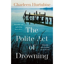 The Polite Act of Drowning - Charleen Hurtubise