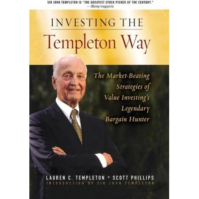 Investing the Templeton Way: The Market-Beating Strategies of Value Investing's Legendary Bargain Hunter