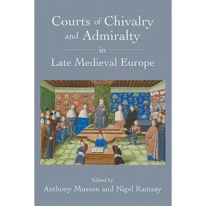 Courts of Chivalry and Admiralty in Late Medieval Europe | Anthony Musson (ISBN: 9781783272174)