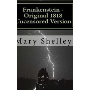 Frankenstein - Original 1818 Uncensored Version | Mary Shelley (ISBN: 9781329437982)