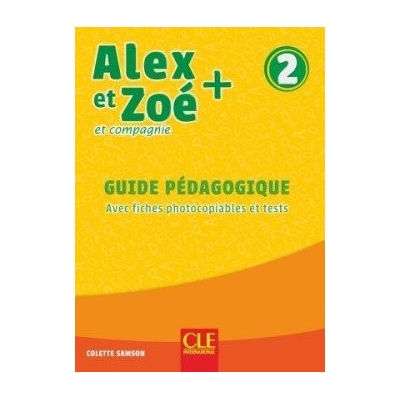 Alex et Zoé + 2 - Niveau A1.2 - Guide pédagogique CLE International