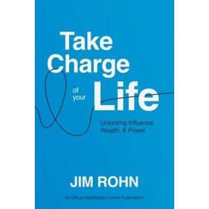 Take Charge of Your Life: Unlocking Influence, Wealth, and Power (ISBN: 9781640954915)