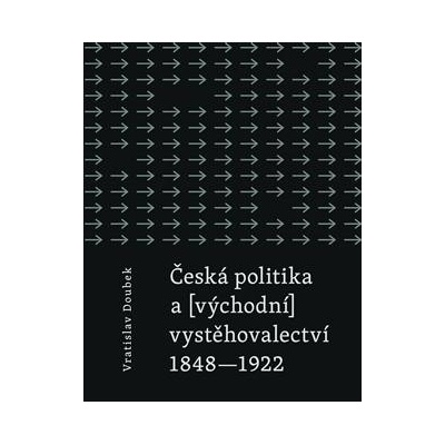 Česká politika a východní vystěhovalectví - Vratislav Doubek