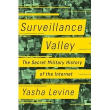 Surveillance Valley: The Secret Military History of the Internet Levine Yasha Pevná vazba