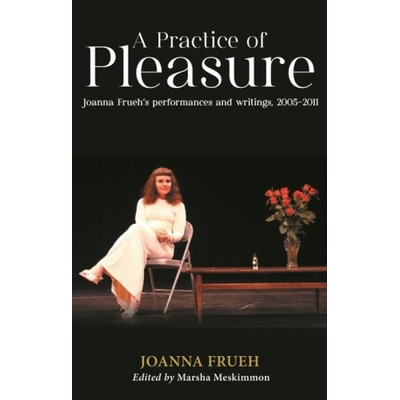 A Practice of Pleasure - Joanna Frueh