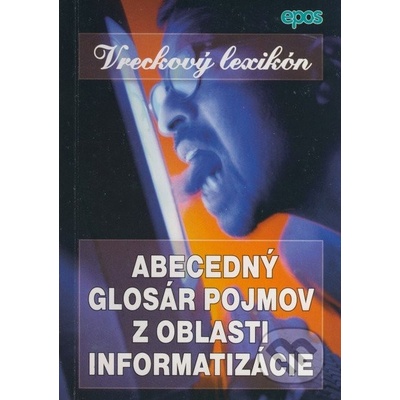 Abecedný glosár pojmov z oblasti informatizácie - Vreckový lexikón