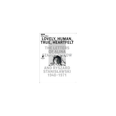 Lovely, Human, True, Heartfelt - The Letters of Alina Szapocznikow and Ryszard Stanislawski, 1948-1971Paperback