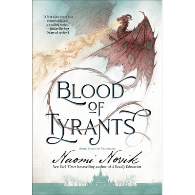 Blood of Tyrants: Book Eight of Temeraire Novik Naomi